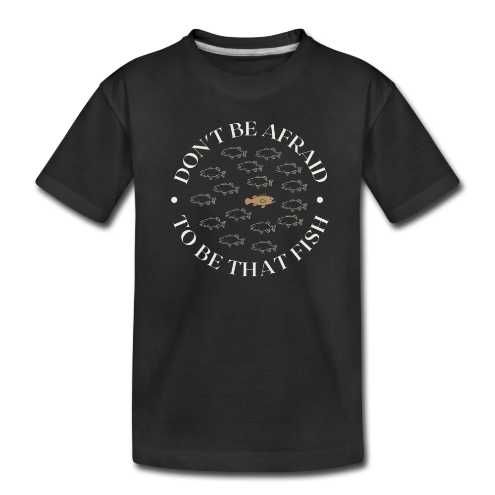 "Don't Be Afraid To Be That Fish" Organic Toddler T-Shirt - black