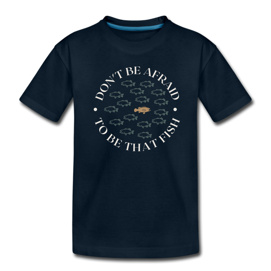 "Don't Be Afraid To Be That Fish" Organic Toddler T-Shirt - deep navy