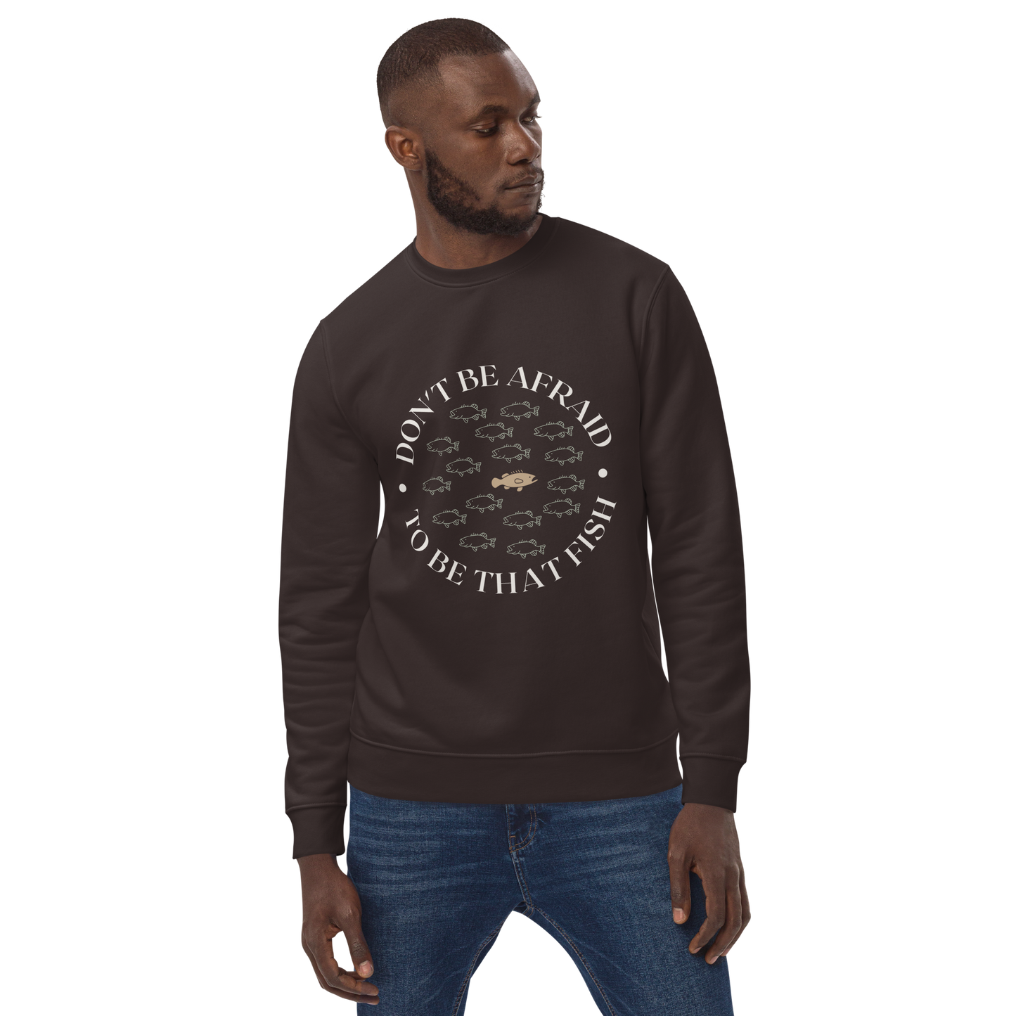 "Don't Be Afraid To Be That Fish" Unisex Organic Sweatshirt